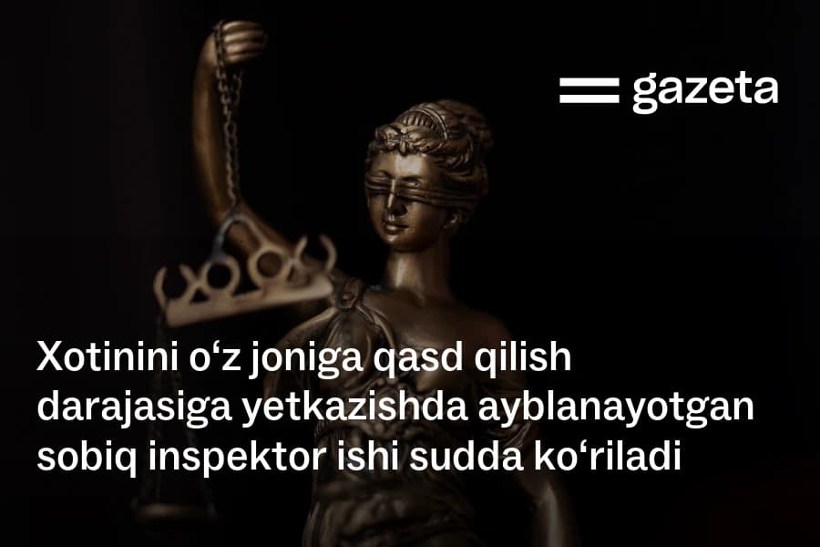 Case of former probation inspector from Samarkand region accused of driving his wife to a suicide attempt sent to court