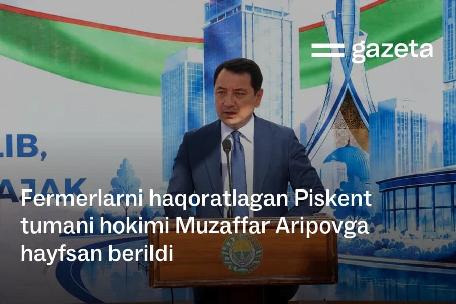 Pskent tumani hokimiga fermerlarni haqorat qilgani uchun og‘ohlik berildi