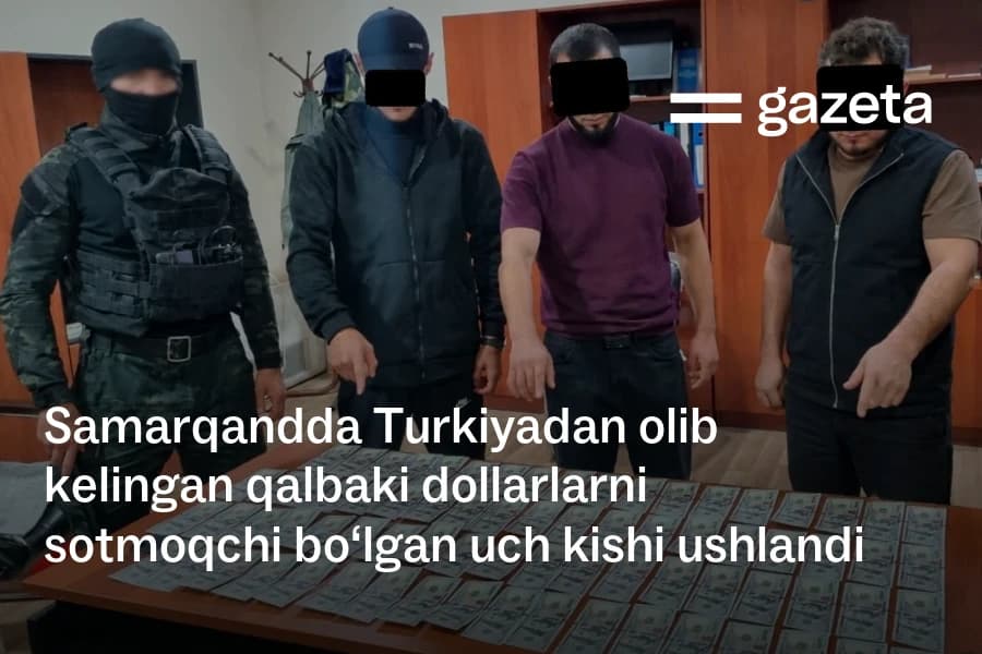 Three Arrested in Samarkand Attempting to Sell 7,400 Fake US Dollars from Turkey
