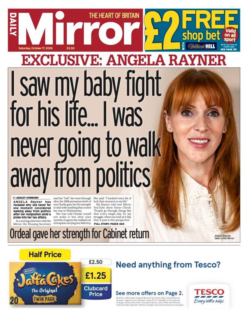 The headline on the front page of the Mirror reads: “I saw my baby fight for his life... I was never going to walk away from politics”.